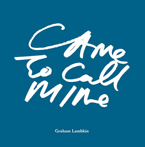 GRAHAM LAMBKIN - Came to Call Mine |-