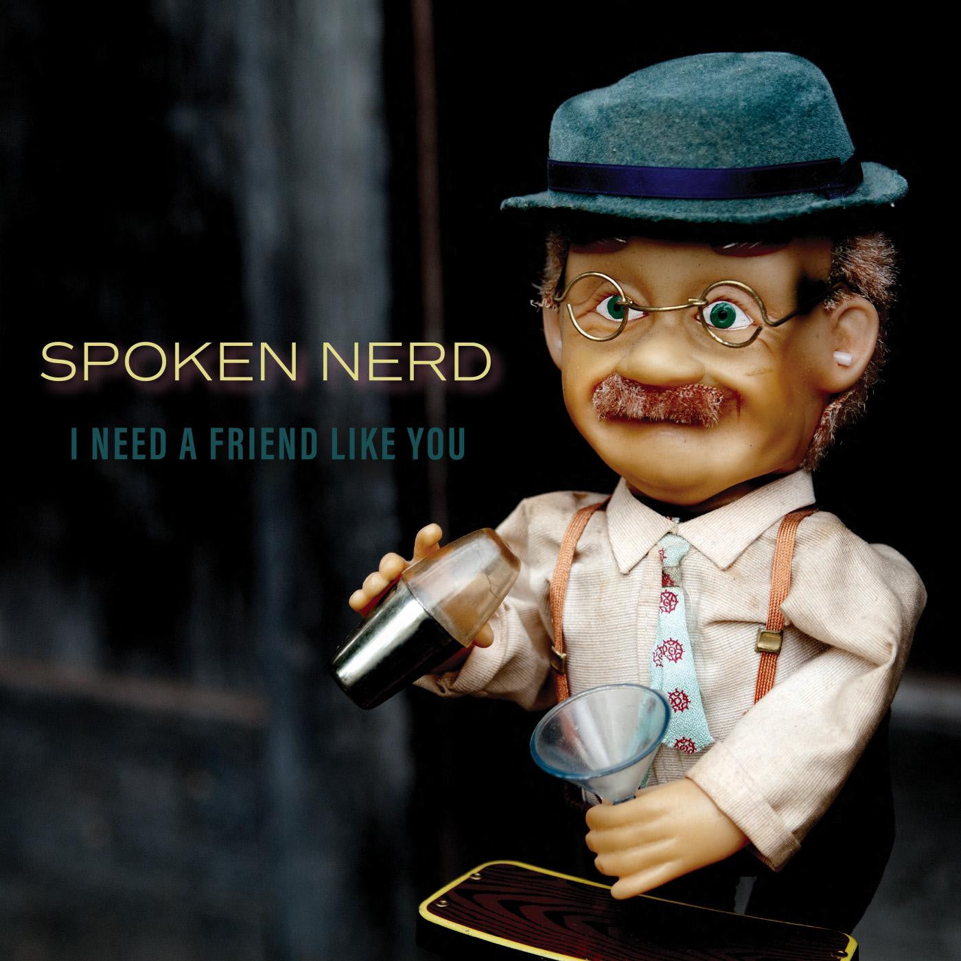 Spoken Nerd - I Need a Friend Like You |-