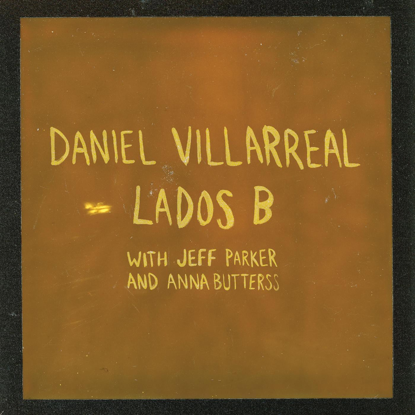 Villarreal, Daniel, Jeff Parker, Anna Butterss - Lados B (CD) |-