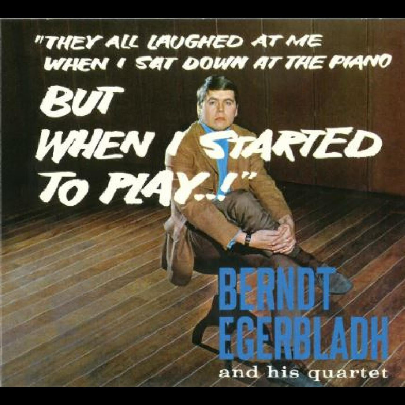 Egerbladh, Berndt and His Quartet - But When I Started To Play! (CD) |-