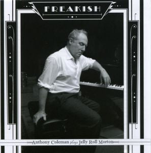 Coleman, Anthony - Freakish - Anthony Coleman Plays Jerry Roll Morton (CD) |-