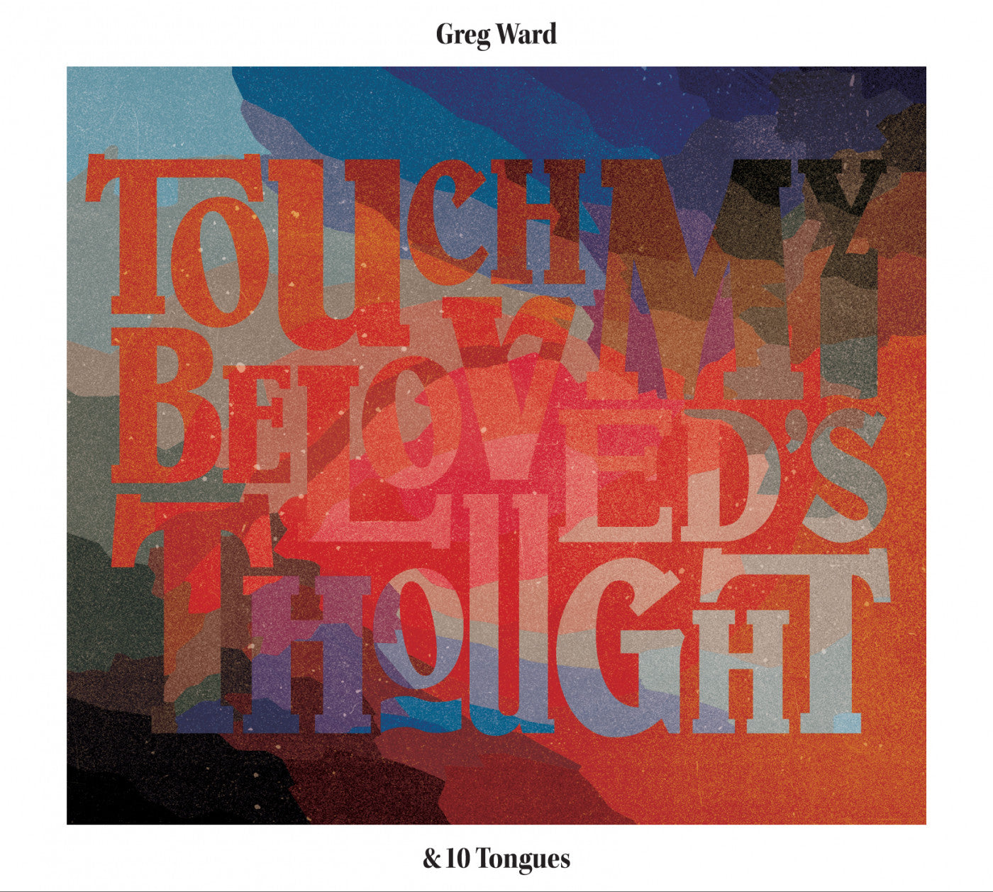 Ward, Greg & 10 Tongues - Touch My Beloved's Thought (CD) |-