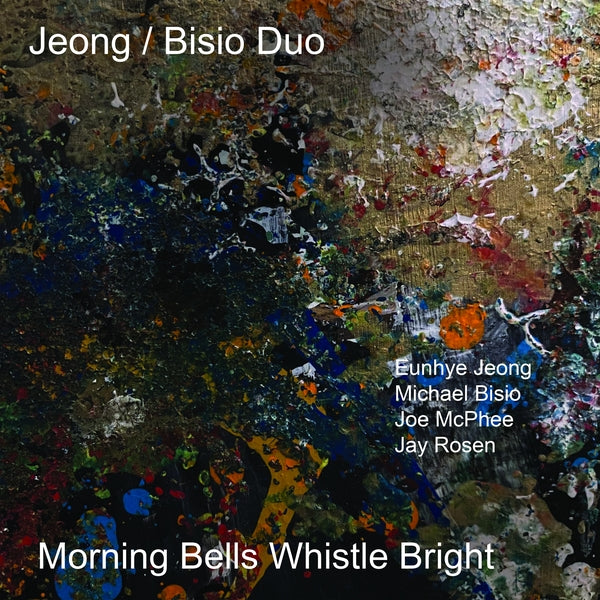 Jeong/Bisio Duo With Joe Mcphee & Jay Rosen - Morning Bells Whistle Bright |-