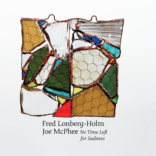 JOE MCPHEE AND FRED LONBERG-HOLM - No Time Left for Sadness |-