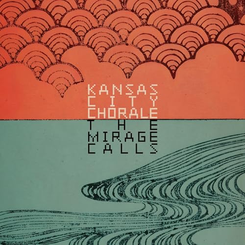 Kansas City Chorale - The Mirage Calls |-