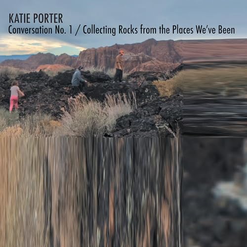 Katie Porter - Conversation No. 1 / Collecting Rocks From The Places We'Ve Been |-