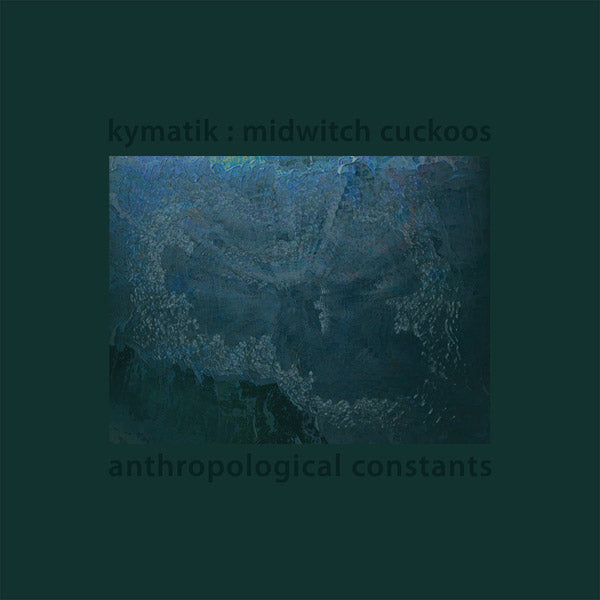 KYMATIK : MIDWITCH CUCKOOS - Anthropological Constants | Mint (M) Mint (M)-