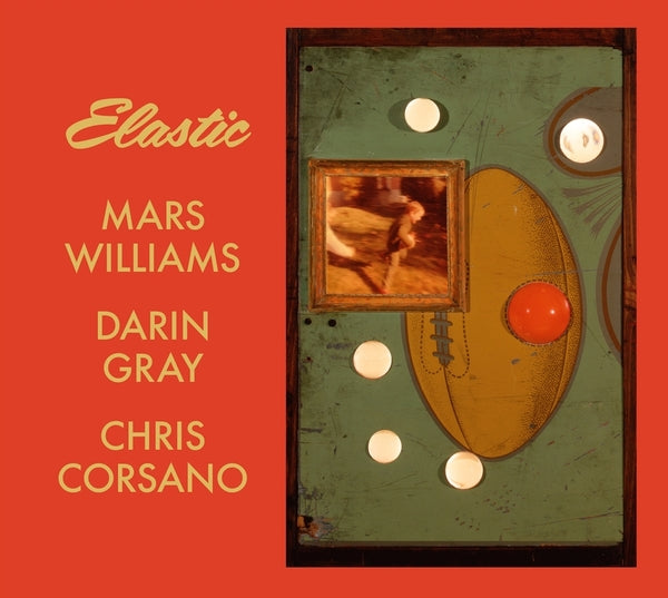 MARS WILLIAMS, DARIN GRAY & CHRIS CORSANO - Elastic (Mars Archive #3) |-