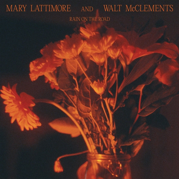 MARY LATTIMORE AND WALT MCCLEMENTS - Rain On The Road | Mint (M) Mint (M)-