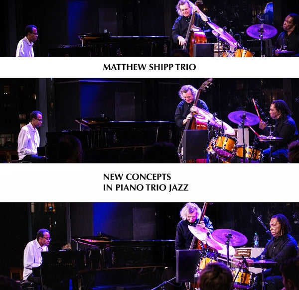 MATTHEW SHIPP TRIO - New Concepts in Piano Trio Jazz |-