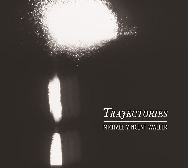 MICHAEL VINCENT WALLER - Trajectories |-