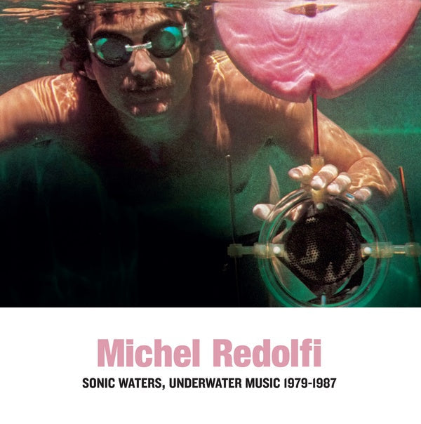 MICHEL REDOLFI - Sonic Waters, Underwater Music 1979-1987 |-