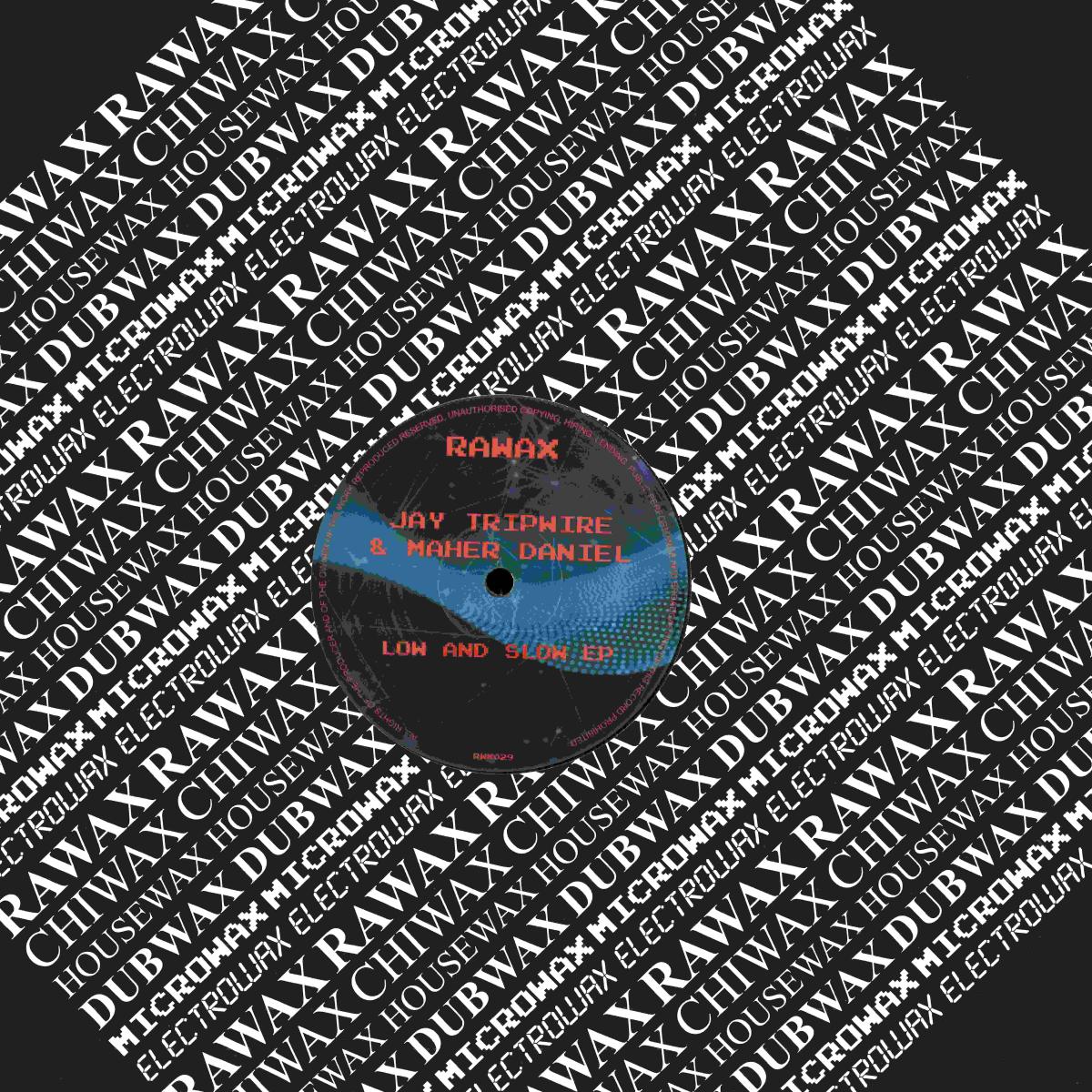Jay Tripwire & Maher Daniel - Low and Slow (VINYL 12" Rawax RWX029 2026) |-
