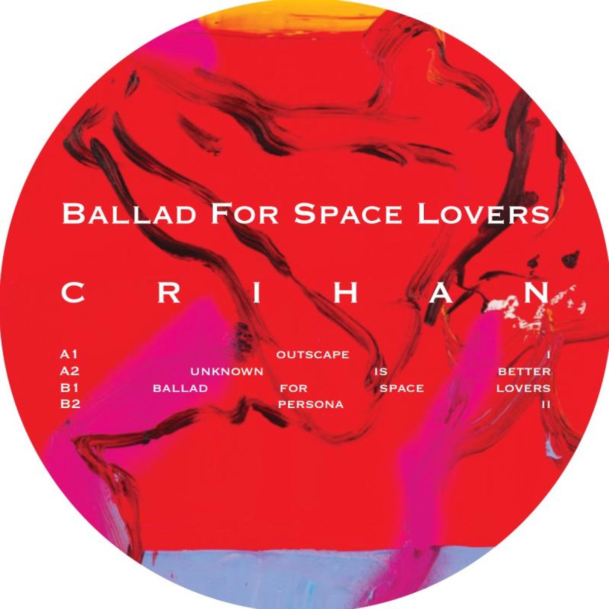 Crihan - (PRESALE TBD) Ballad For Space Lovers (VINYL 12" Editia de camera Ltd. EDCLTD001) | NEW Mint (M) Mint (M)-