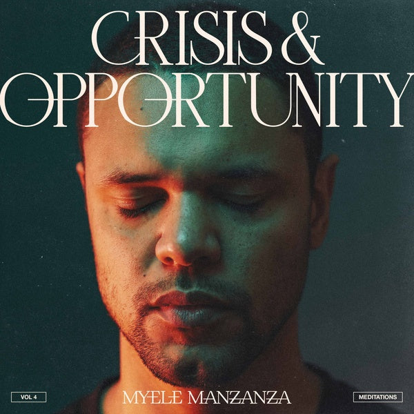 MYELE MANZANZA - Crisis & Opportunity Vol.4 - Meditations |-