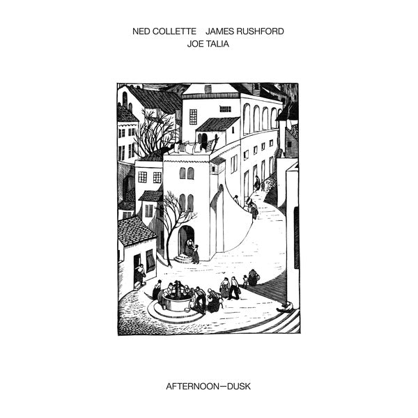 NED COLLETTE/JAMES RUSHFORD/JOE TALIA - Afternoon-Dusk |-