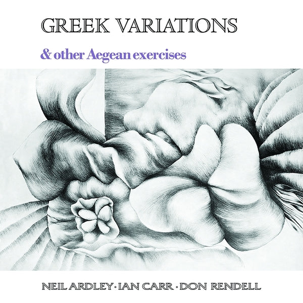 NEIL ARDLEY, IAN CARR, DON RENDELL - Greek Variations |-