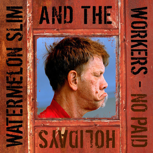 Watermelon Slim & The Workers - No Paid Holidays |-