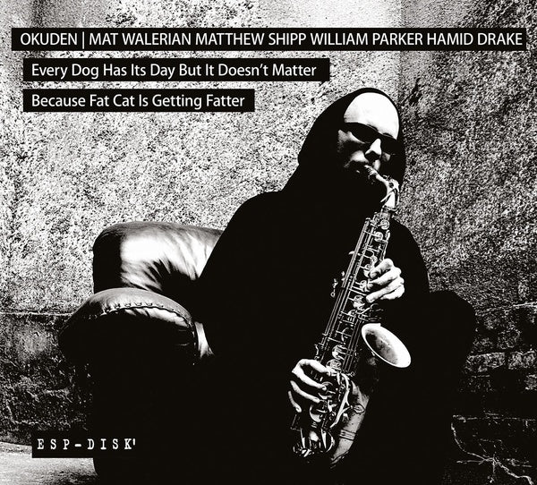 OKUDEN QUARTET (MAT WALERIAN/MATTHEW SHIPP/WILLIAM - Every Dog Has Its Day But It Doesn't Matter Because Fat Cat Is Getting Fatter |-
