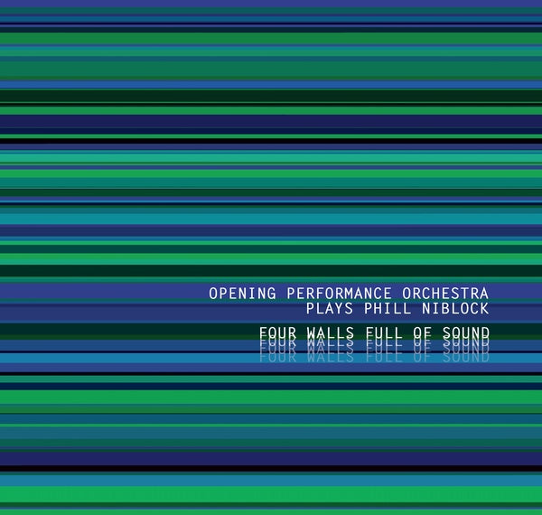 OPENING PERFORMANCE ORCHESTRA PLAYS PHILL NIBLOCK - Four Walls Full Of Sound |-