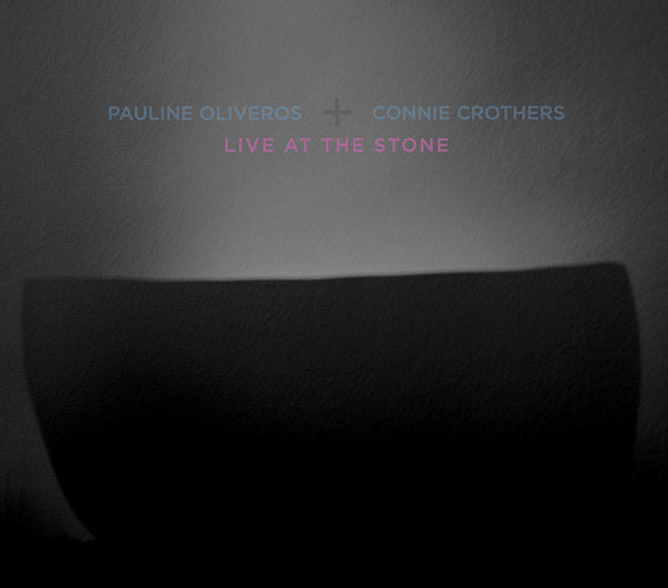 PAULINE OLIVEROS & CONNIE CROTHERS - Live At The Stone |-