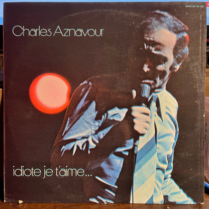 Charles Aznavour - Idiote Je T'Aime... *FRANCE* | Near Mint (NM) Excellent (EX)-