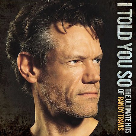 Randy Travis - I TOLD YOU SO: THE ULTIMATE HITS OF RANDY TRAVIS |-