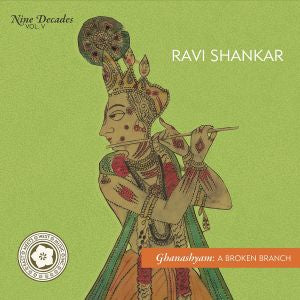 Ravi Shankar - Nine Decades Vol 5 - Ghanashyam: A Broken Branch. |--