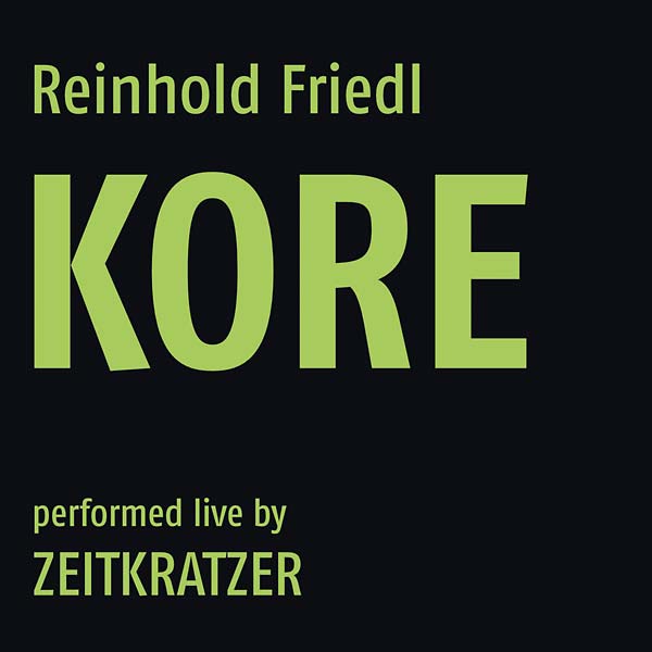 REINHOLD FRIEDL/ZEITKRATZER - Kore |-