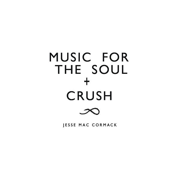 Mac Cormack, Jesse - CRUSH + Music for the soul |-
