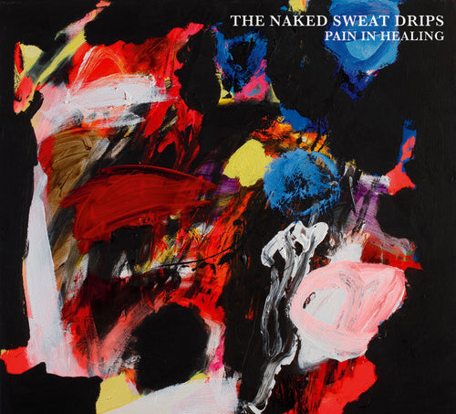 Naked Sweat Drips, The - Pain In Healing (CD) |-