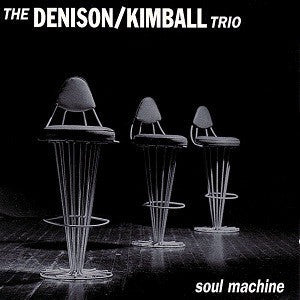 Denison Kimball Trio - Soul Machine (CD) |-