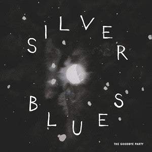 Goodbye Party, The - Silver Blues |-