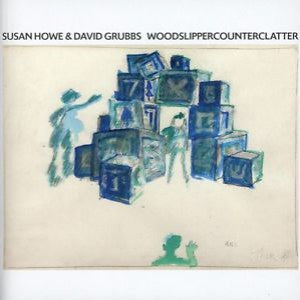 Howe, Susan & David Grubbs - WOODSLIPPERCOUNTERCLATTER (CD) |-