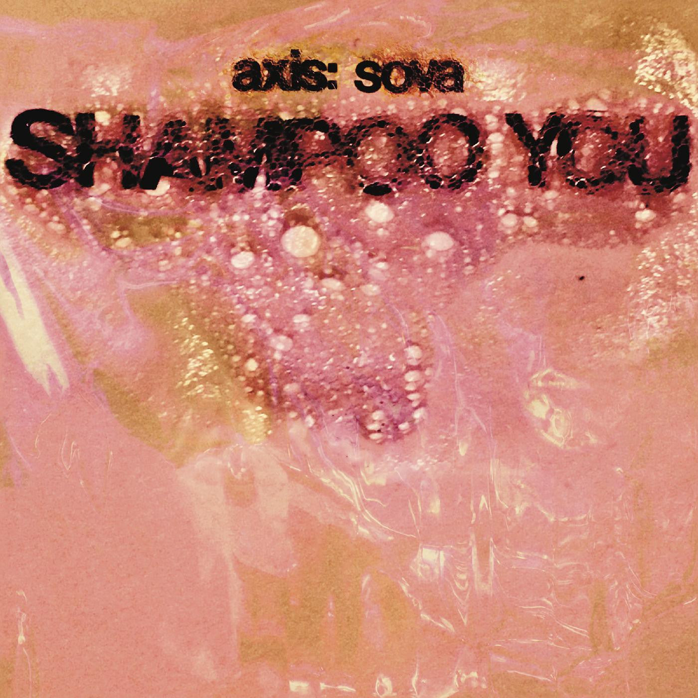 Axis: Sova - Shampoo You |-