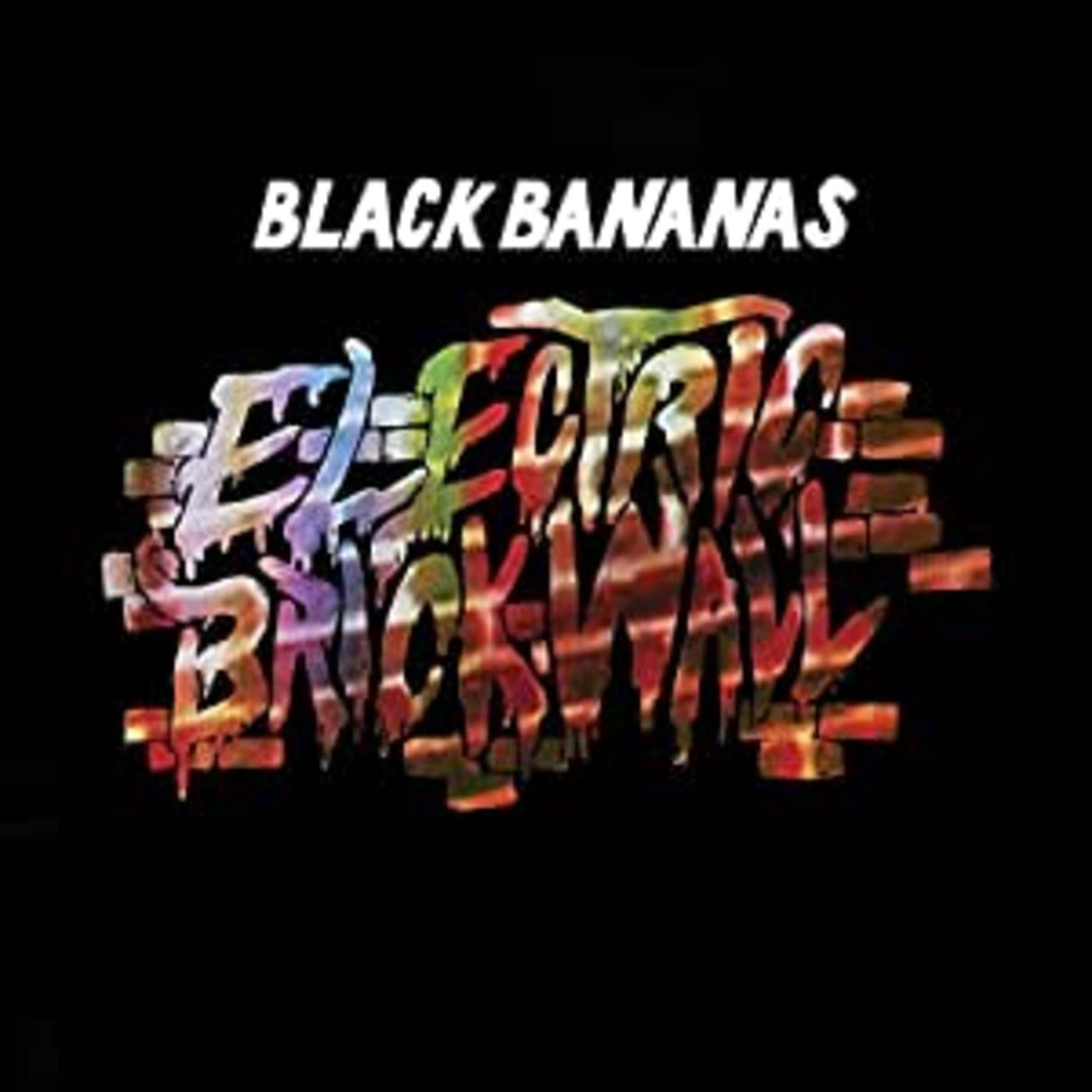 Black Bananas - Electric Brick Wall (CD) |-