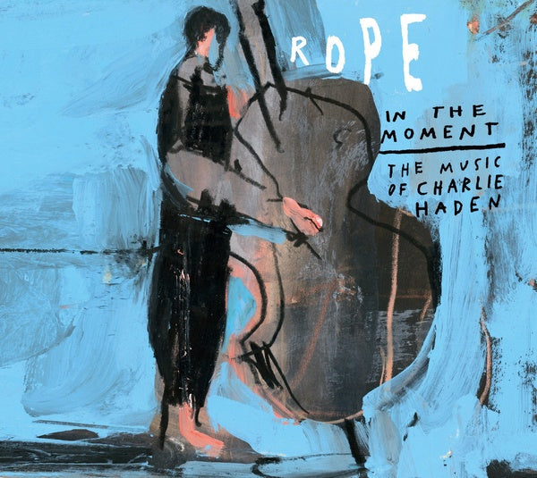 ROPE FEAT. PETRA HADEN - In the Moment: The Music of Charlie Haden |-