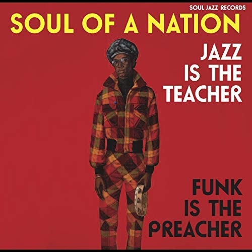 Soul Jazz Records Presents - Soul Of A Nation: Jazz Is The Teacher, Funk Is The Preacher -- Afro-Centric Jazz, Street Funk And The Roots Of Rap In The Black Power Era 1969-75 |-