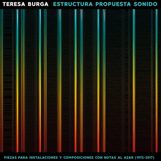 TERESA BURGA - Estructura Propuesta Sonido: Piezas Para Instalaciones Y Composiciones Con Notas Al Azar (1972-2017) |-
