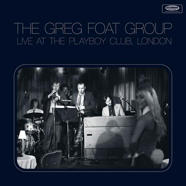 THE GREG FOAT GROUP - Live at the Playboy Club, London |-