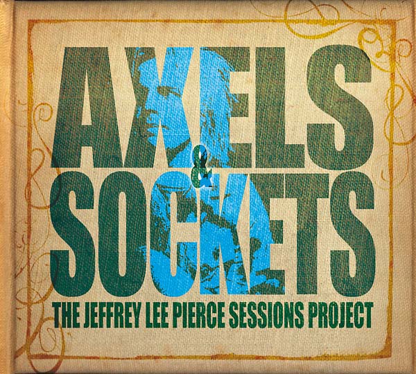 THE JEFFREY LEE PIERCE SESSIONS PROJECT - Axels and Sockets [Import] | Mint (M) Mint (M)-