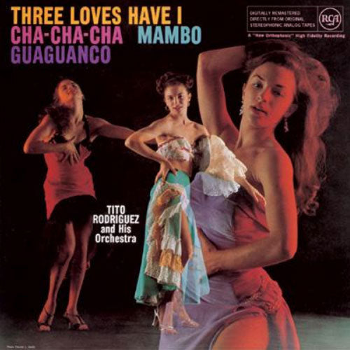 Tito Rodriguez - Three Loves Have I: Cha-Cha-Cha/Mambo/Guaguanco |-