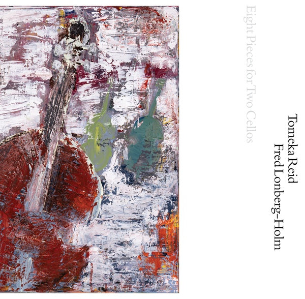 TOMEKA REID & FRED LONBERG-HOLM - Eight Pieces for Two Cellos |-