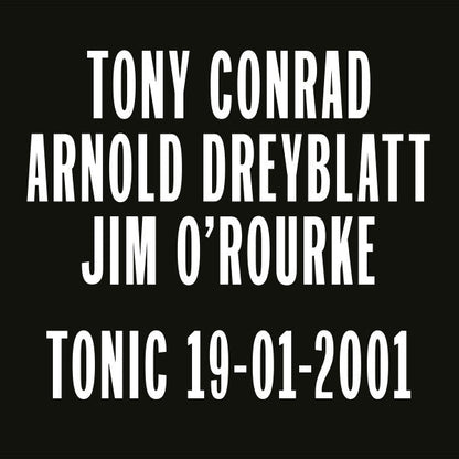 Tony Conrad, Arnold Dreyblatt, Jim O'Rourke - Tonic 19-01-2001 | Mint (M) Mint (M)-