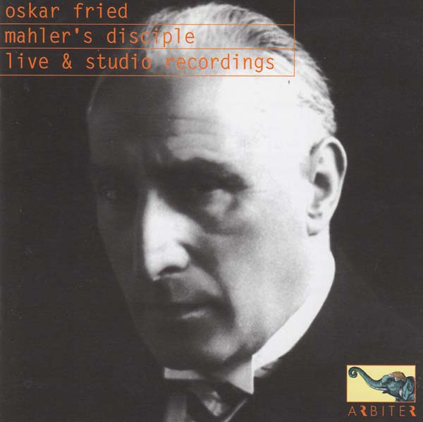 Oskar Fried: Mahler's Disciple - Live & Studio Recordings |-