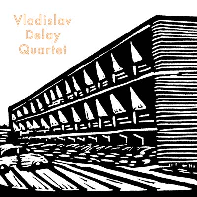 VLADISLAV DELAY QUARTET - Vladislav Delay Quartet (2xVINYL) |-