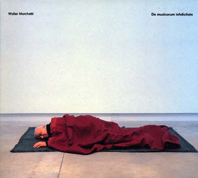 WALTER MARCHETTI - De Musicorum Infelicitate |-