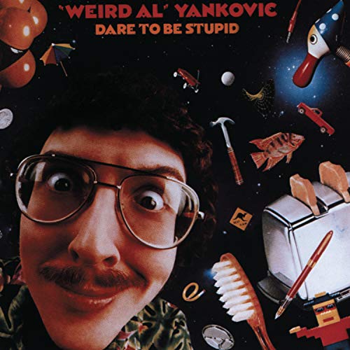 "Weird Al" Yankovic - Dare To Be Stupid |-