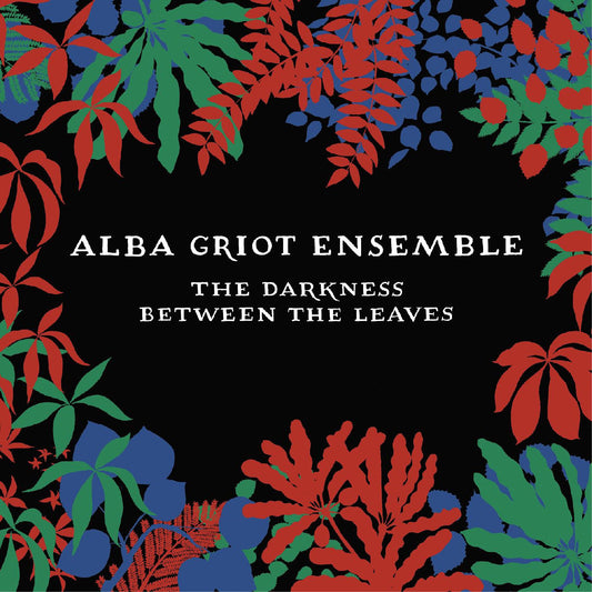 Alba Griot Ensemble - The Darkness Between The Leaves (CD) |--