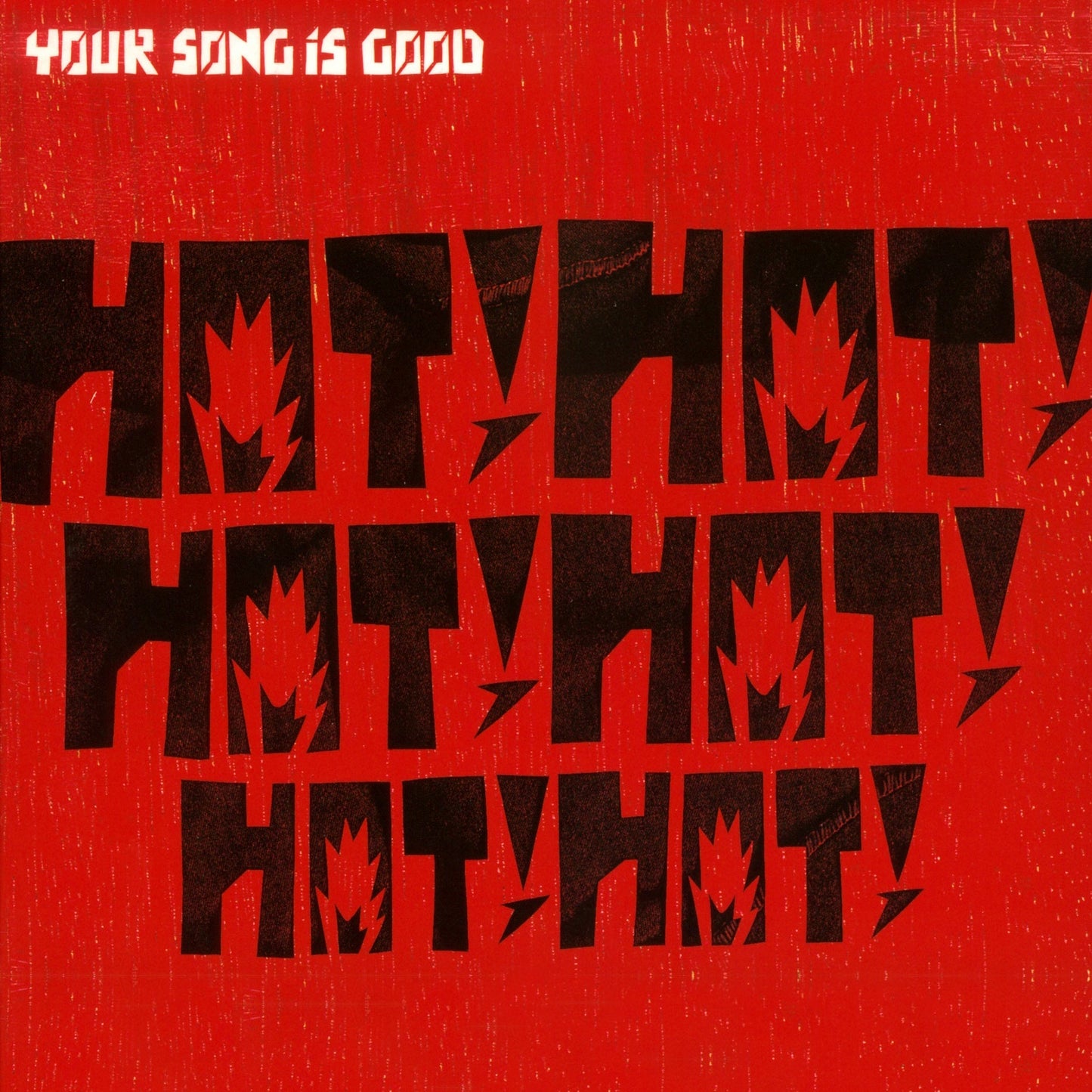 Your Song is Good - Hot! Hot! Hot! Hot! Hot! Hot! |-